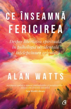 Ce înseamnă fericirea  - Alan Watts - Carti