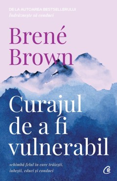 Curajul de a fi vulnerabil - Brené Brown - Carti