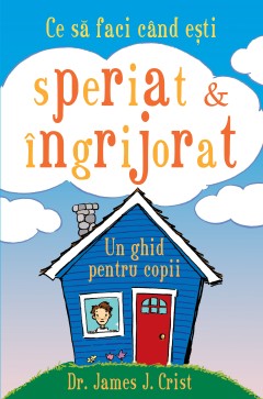 Ce să faci când ești speriat & îngrijorat