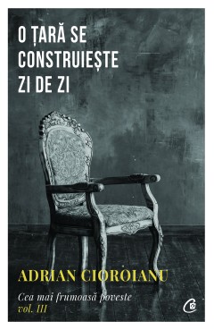 O țară se construiește zi de zi - Adrian Cioroianu - Carti