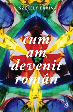 Cum am devenit român - Szekely Ervin - Carti