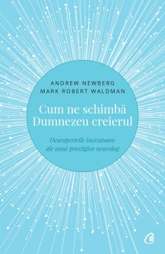 Cum ne schimbă Dumnezeu creierul