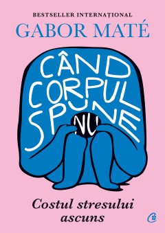 Când corpul spune nu - Gabor Maté - Carti