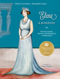 Elena a României - Adrian Cioroianu - Carti