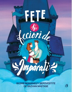 Fete și feciori de împărați - Razvan Nastase - Carti