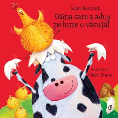 Găina care a adus pe lume o văcuță - Adam Bestwick - Carti