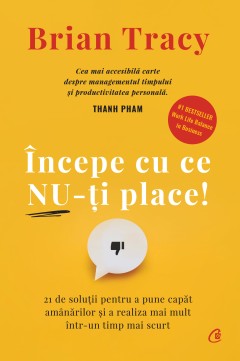 Începe cu ce nu-ți place - Brian Tracy - Carti