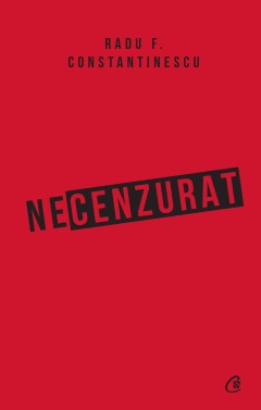 Necenzurat - Radu F. Constantinescu - Carti
