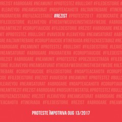 #rezist. proteste impotriva OUG 13/2017