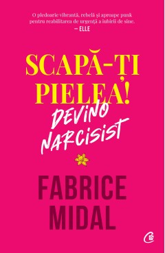 Scapă-ți pielea! Devino narcisist
