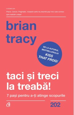 Taci și treci la treabă! - Brian Tracy - Carti