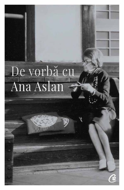 De vorbă cu Ana Aslan