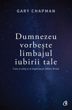 Dumnezeu vorbește limbajul iubirii tale - Gary Chapman - Carti