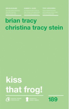 Kiss That Frog! - Brian Tracy - Carti