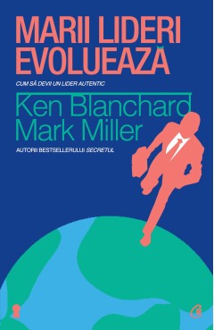 Marii lideri evoluează - Dr. Kenneth Blanchard - Carti