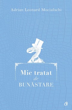 Mic tratat de bunăstare - Adrian Leonard Mociulschi - Carti